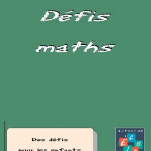 Défis Mathématiques (12 fiches) - 11 à 13 ans